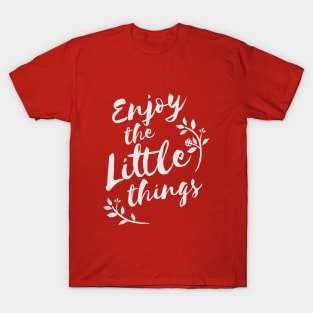 Enjoy the little things life quote T-Shirt